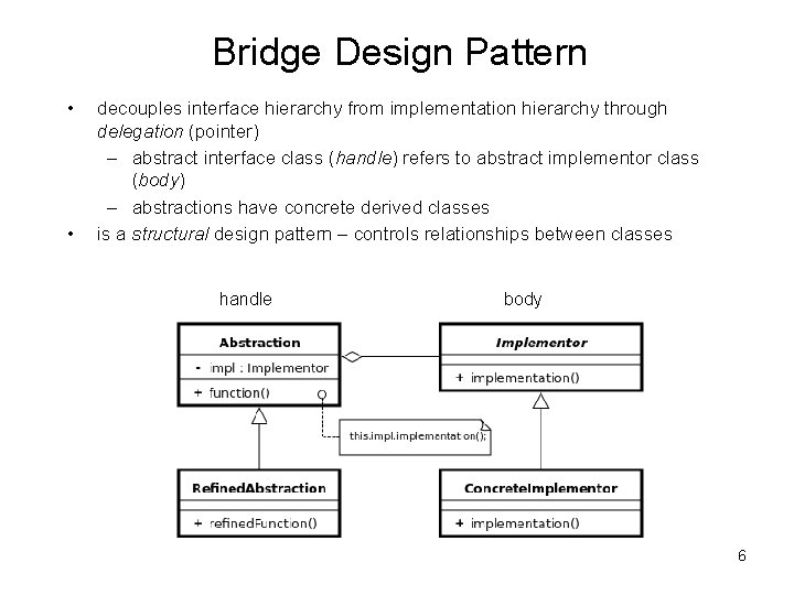 Bridge Design Pattern • • decouples interface hierarchy from implementation hierarchy through delegation (pointer)