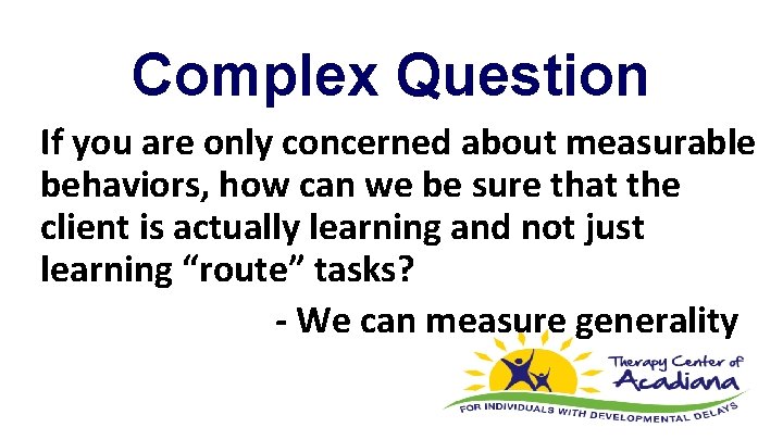 Complex Question If you are only concerned about measurable behaviors, how can we be