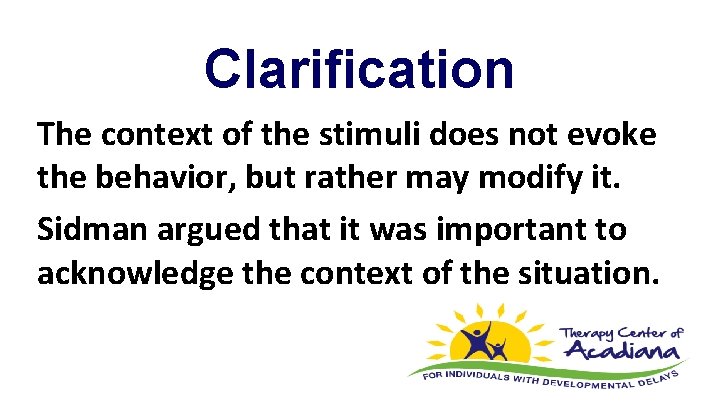 Clarification The context of the stimuli does not evoke the behavior, but rather may