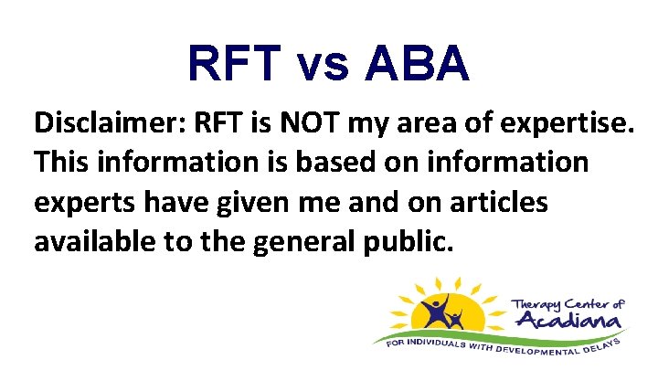 RFT vs ABA Disclaimer: RFT is NOT my area of expertise. This information is