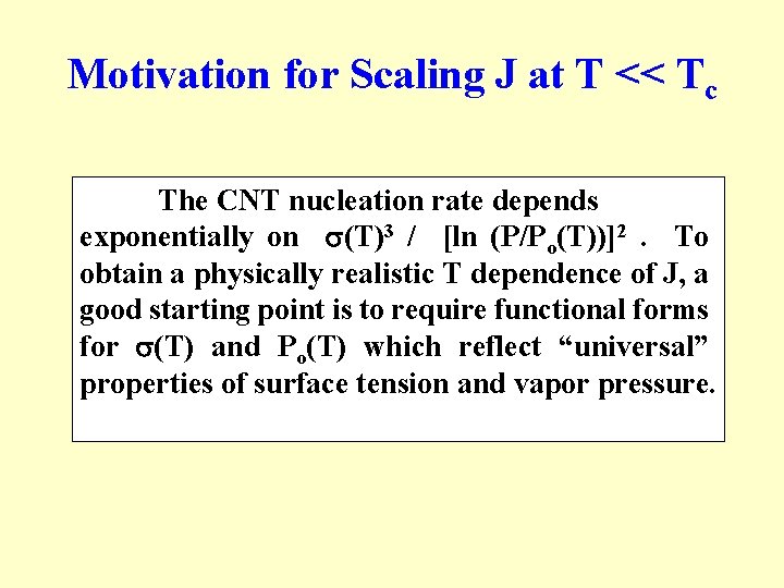 Motivation for Scaling J at T << Tc The CNT nucleation rate depends exponentially