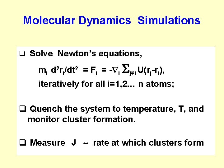 Molecular Dynamics Simulations q Solve Newton’s equations, mi d 2 ri/dt 2 = Fi