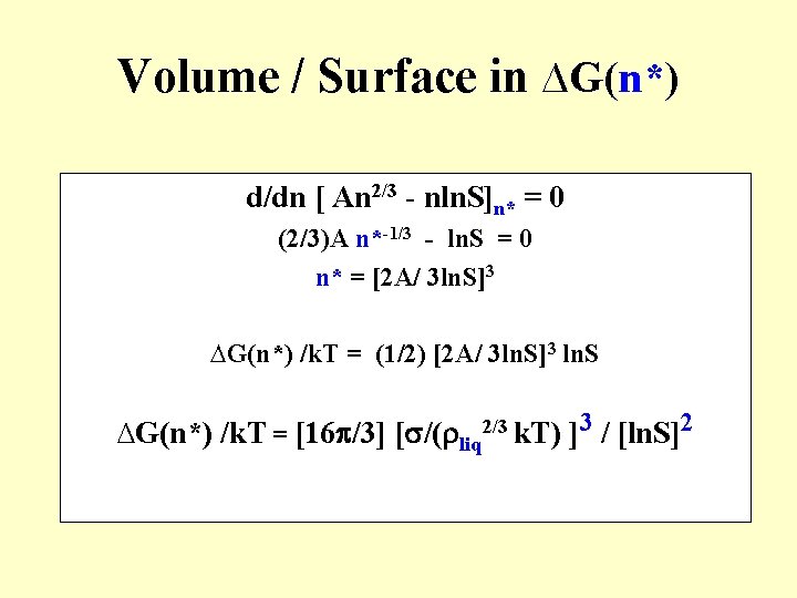 Volume / Surface in ∆G(n*) d/dn [ An 2/3 - nln. S]n* = 0