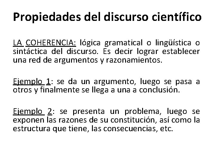 Propiedades del discurso científico LA COHERENCIA: lógica gramatical o lingüística o sintáctica del discurso.