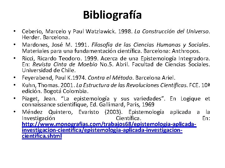 Bibliografía • Ceberio, Marcelo y Paul Watzlawick. 1998. La Construcción del Universo. Herder. Barcelona.