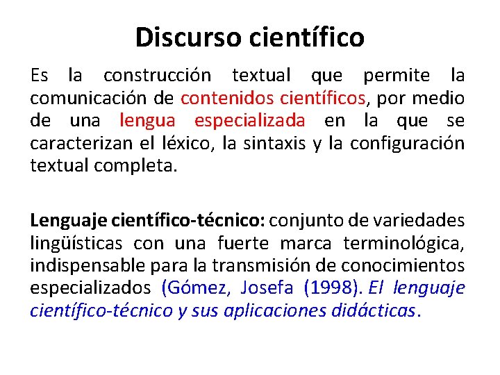 Discurso científico Es la construcción textual que permite la comunicación de contenidos científicos, por