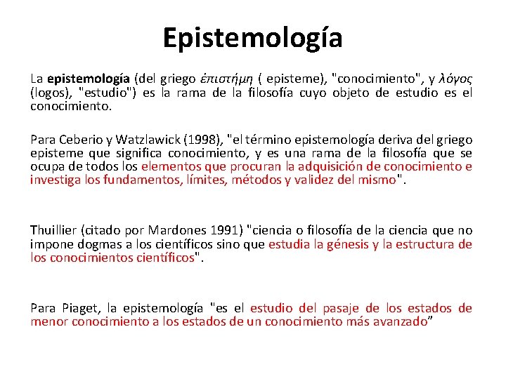 Epistemología La epistemología (del griego ἐπιστήμη ( episteme), "conocimiento", y λόγος (logos), "estudio") es
