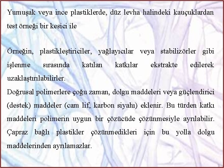 Yumuşak veya ince plastiklerde, düz levha halindeki kauçuklardan test örneği bir kesici ile Örneğin,