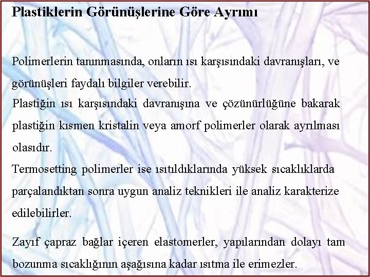 Plastiklerin Görünüşlerine Göre Ayrımı Polimerlerin tanınmasında, onların ısı karşısındaki davranışları, ve görünüşleri faydalı bilgiler