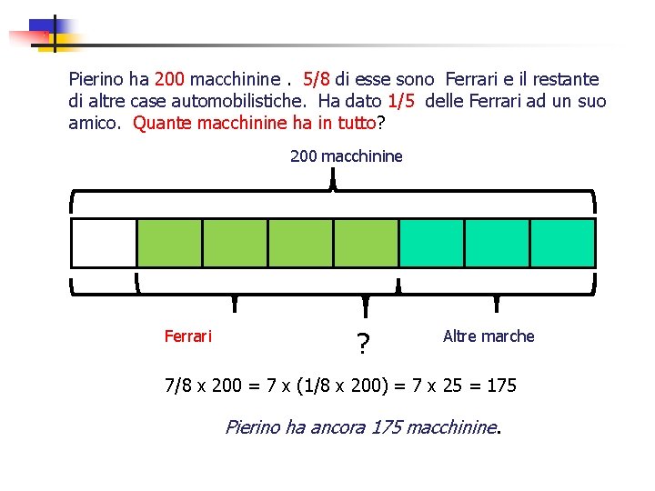 Pierino ha 200 macchinine. 5/8 di esse sono Ferrari e il restante di altre