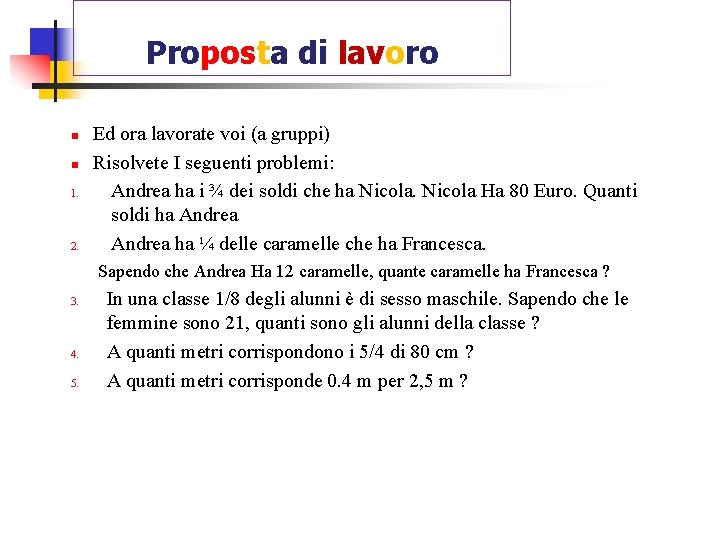 Proposta di lavoro n n 1. 2. Ed ora lavorate voi (a gruppi) Risolvete