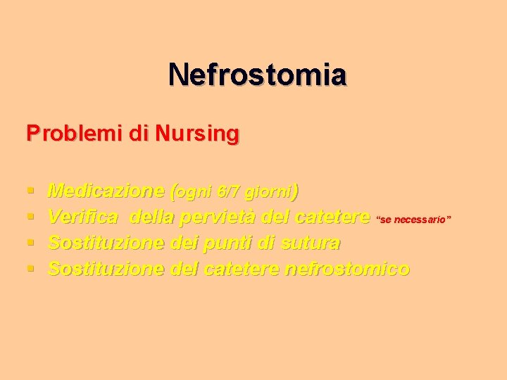Nefrostomia Problemi di Nursing § § Medicazione (ogni 6/7 giorni) Verifica della pervietà del