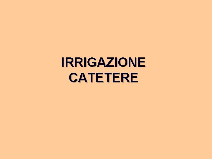 IRRIGAZIONE CATETERE 