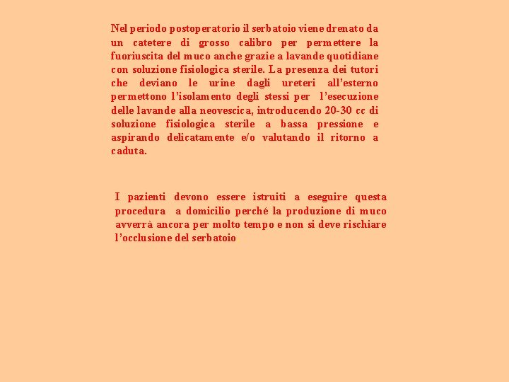 Nel periodo postoperatorio il serbatoio viene drenato da un catetere di grosso calibro permettere