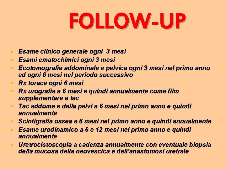 FOLLOW-UP § § § § § Esame clinico generale ogni 3 mesi Esami ematochimici