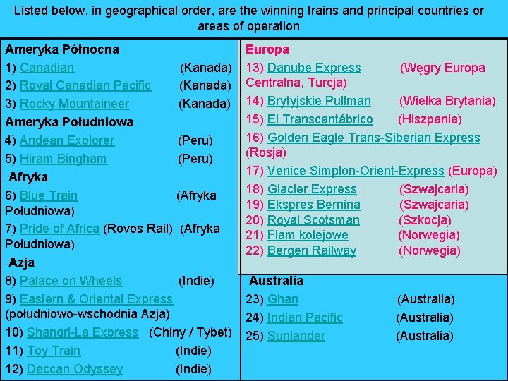 Listed below, in geographical order, are the winning trains and principal countries or areas