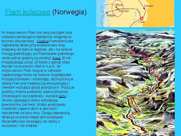 Flam kolejowe (Norwegia) W miejscowości Flam ma swój początek linia kolejowa pokazująca największe osiągnięcia