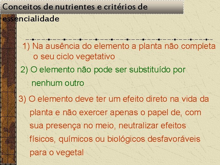 Conceitos de nutrientes e critérios de essencialidade 1) Na ausência do elemento a planta