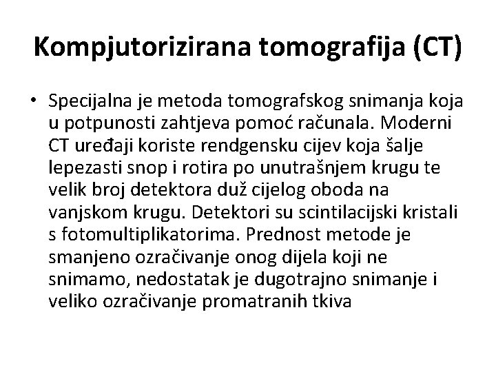 Kompjutorizirana tomografija (CT) • Specijalna je metoda tomografskog snimanja koja u potpunosti zahtjeva pomoć