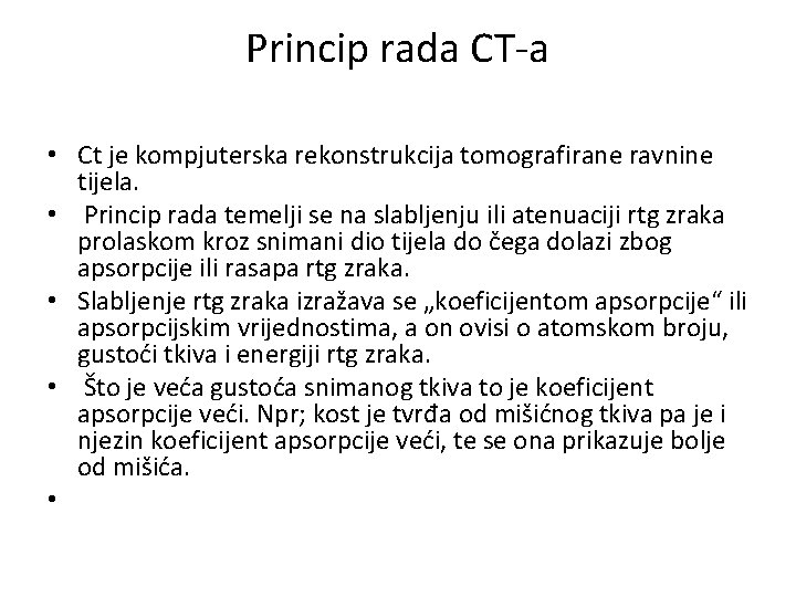 Princip rada CT-a • Ct je kompjuterska rekonstrukcija tomografirane ravnine tijela. • Princip rada