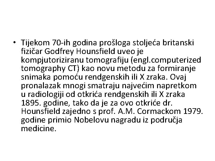  • Tijekom 70 -ih godina prošloga stoljeća britanski fizičar Godfrey Hounsfield uveo je