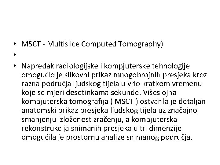  • MSCT - Multislice Computed Tomography) • • Napredak radiologijske i kompjuterske tehnologije