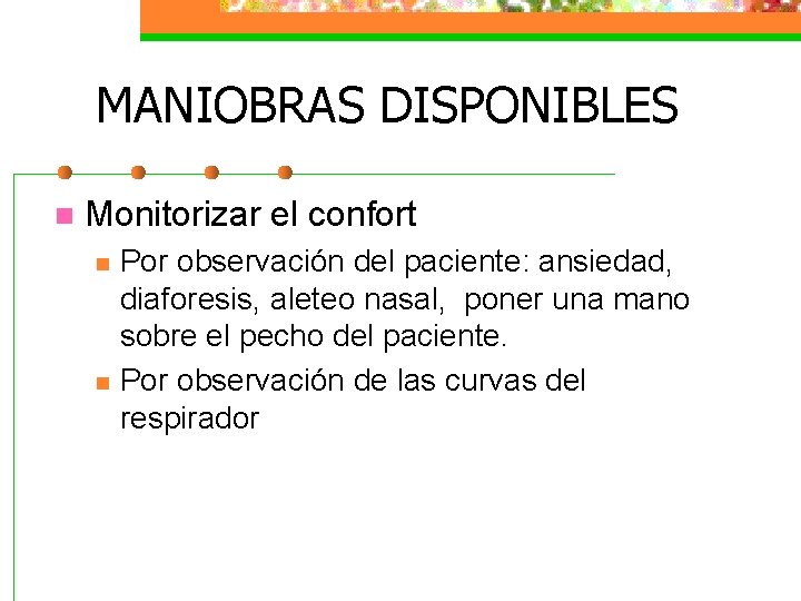 MANIOBRAS DISPONIBLES n Monitorizar el confort n n Por observación del paciente: ansiedad, diaforesis,