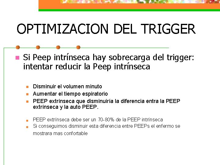 OPTIMIZACION DEL TRIGGER n Si Peep intrínseca hay sobrecarga del trigger: intentar reducir la