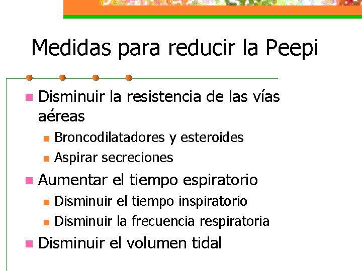 Medidas para reducir la Peepi n Disminuir la resistencia de las vías aéreas n