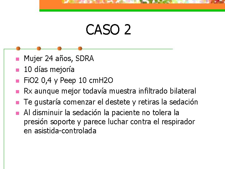 CASO 2 n n n Mujer 24 años, SDRA 10 días mejoría Fi. O