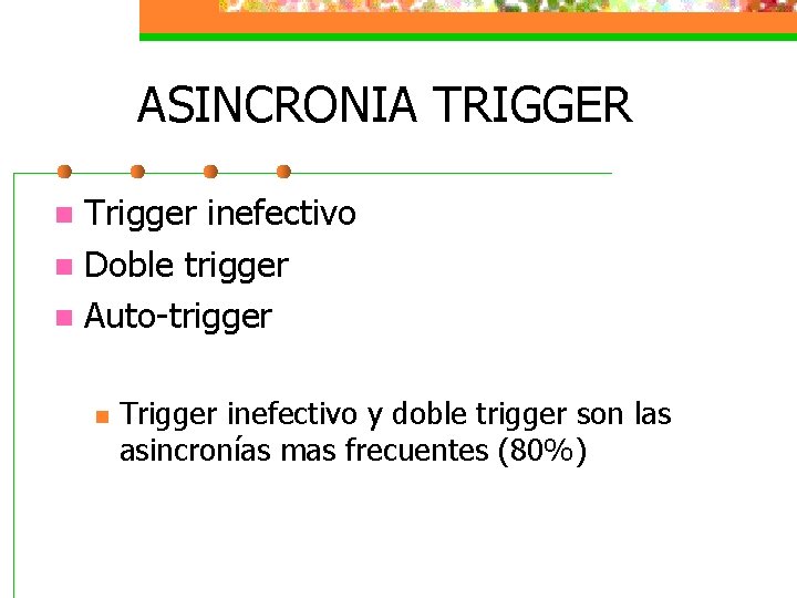 ASINCRONIA TRIGGER Trigger inefectivo n Doble trigger n Auto-trigger n n Trigger inefectivo y