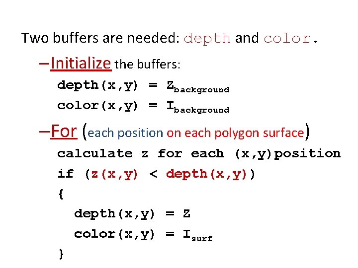Two buffers are needed: depth and color. – Initialize the buffers: depth(x, y) = Two buffers are needed: depth and color. – Initialize the buffers: depth(x, y) =