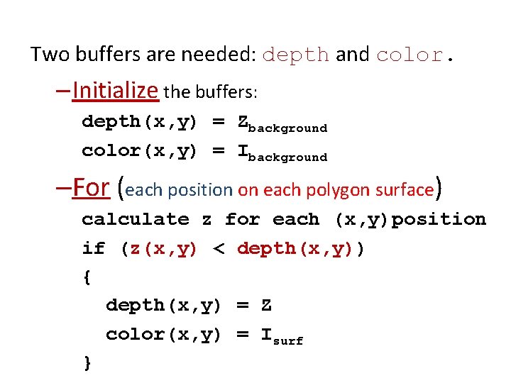 Two buffers are needed: depth and color. – Initialize the buffers: depth(x, y) =