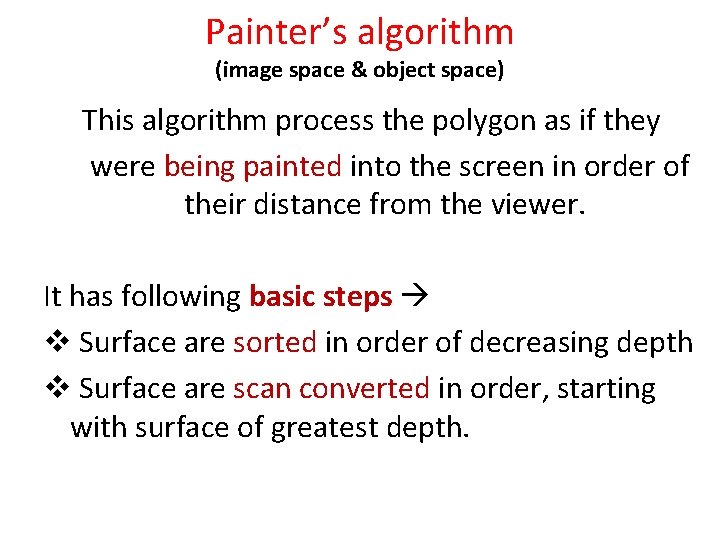 Painter’s algorithm (image space & object space) This algorithm process the polygon as if