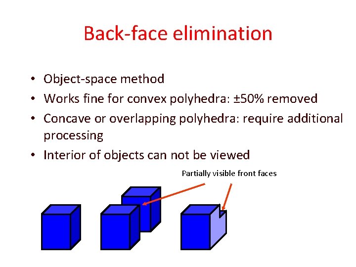 Back-face elimination • Object-space method • Works fine for convex polyhedra: ± 50% removed