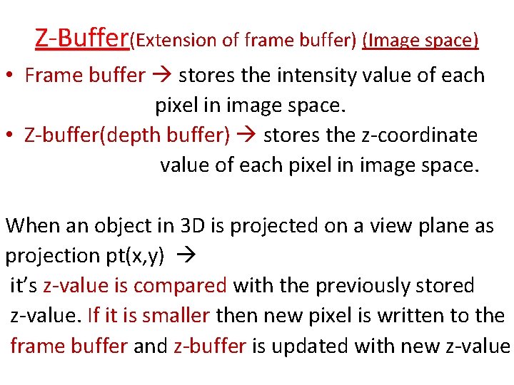 Z-Buffer(Extension of frame buffer) (Image space) • Frame buffer stores the intensity value of