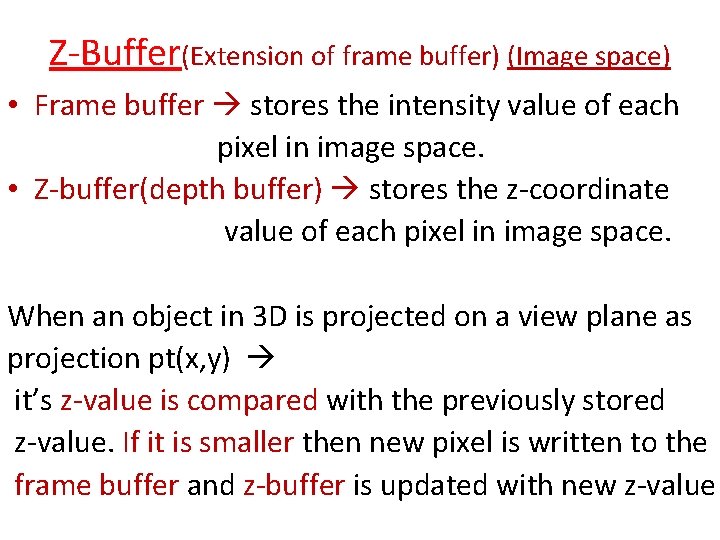 Z-Buffer(Extension of frame buffer) (Image space) • Frame buffer stores the intensity value of Z-Buffer(Extension of frame buffer) (Image space) • Frame buffer stores the intensity value of