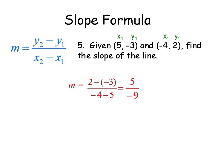 Slope Formula x 1 y 1 x 2 y 2 5. Given (5, -3)