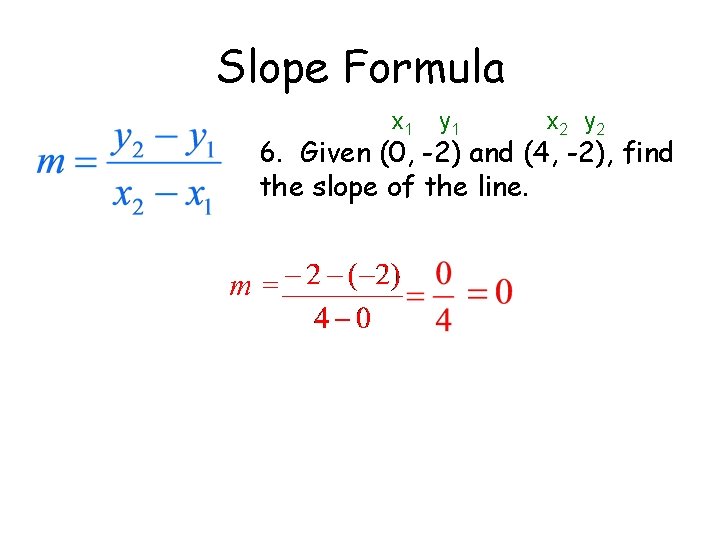 Slope Formula x 1 y 1 x 2 y 2 6. Given (0, -2)