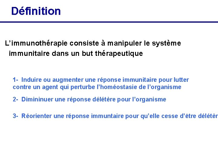 Définition L’immunothérapie consiste à manipuler le système immunitaire dans un but thérapeutique 1 -