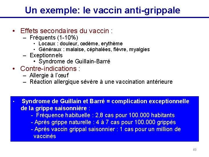 Un exemple: le vaccin anti-grippale • Effets secondaires du vaccin : – Fréquents (1