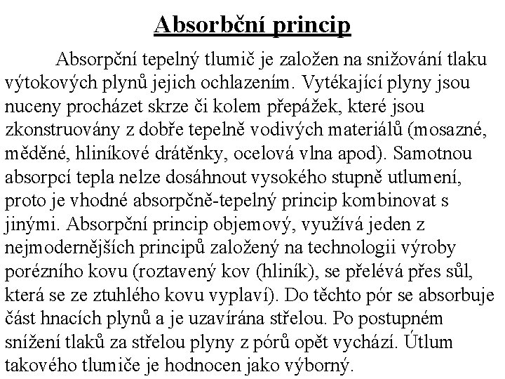 Absorbční princip Absorpční tepelný tlumič je založen na snižování tlaku výtokových plynů jejich ochlazením.