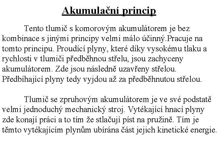 Akumulační princip Tento tlumič s komorovým akumulátorem je bez kombinace s jinými principy velmi