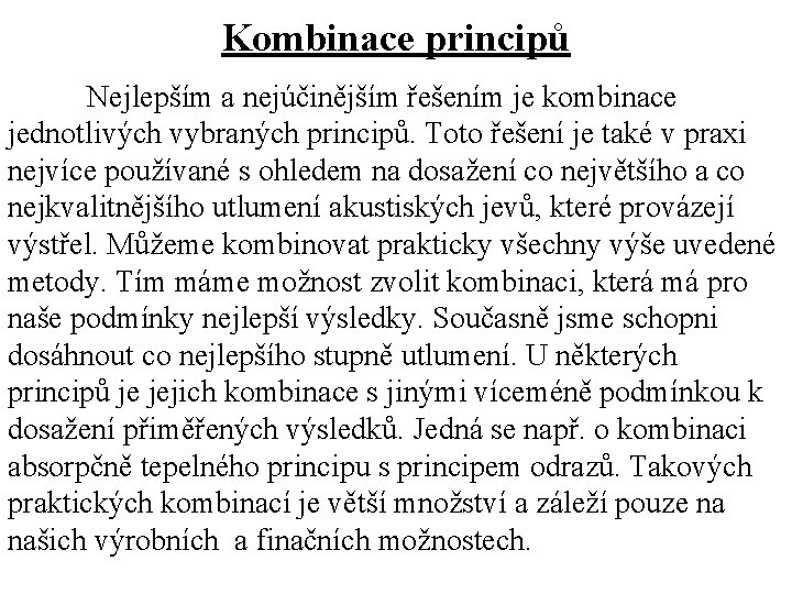 Kombinace principů Nejlepším a nejúčinějším řešením je kombinace jednotlivých vybraných principů. Toto řešení je