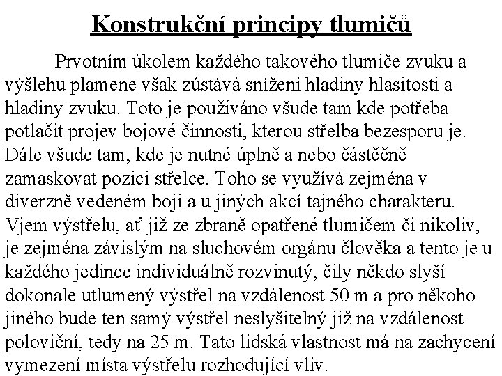 Konstrukční principy tlumičů Prvotním úkolem každého takového tlumiče zvuku a výšlehu plamene však zústává