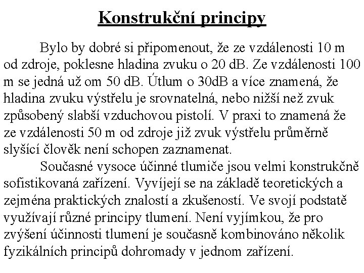 Konstrukční principy Bylo by dobré si připomenout, že ze vzdálenosti 10 m od zdroje,