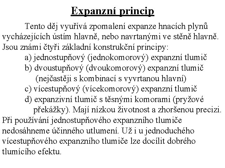 Expanzní princip Tento děj vyuřívá zpomalení expanze hnacích plynů vycházejících ústím hlavně, nebo navrtanými