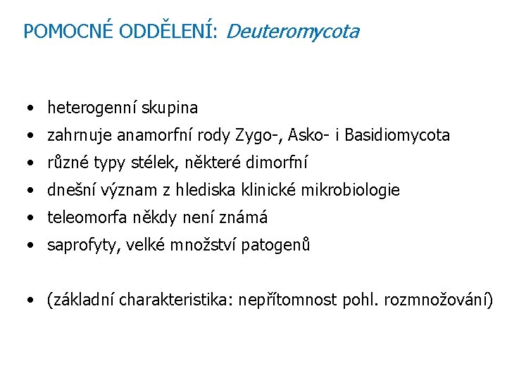 POMOCNÉ ODDĚLENÍ: Deuteromycota • heterogenní skupina • zahrnuje anamorfní rody Zygo-, Asko- i Basidiomycota