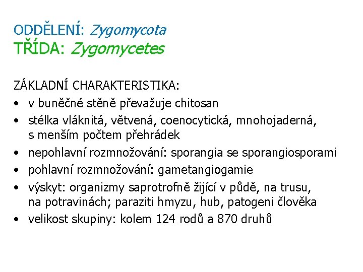 ODDĚLENÍ: Zygomycota TŘÍDA: Zygomycetes ZÁKLADNÍ CHARAKTERISTIKA: • v buněčné stěně převažuje chitosan • stélka