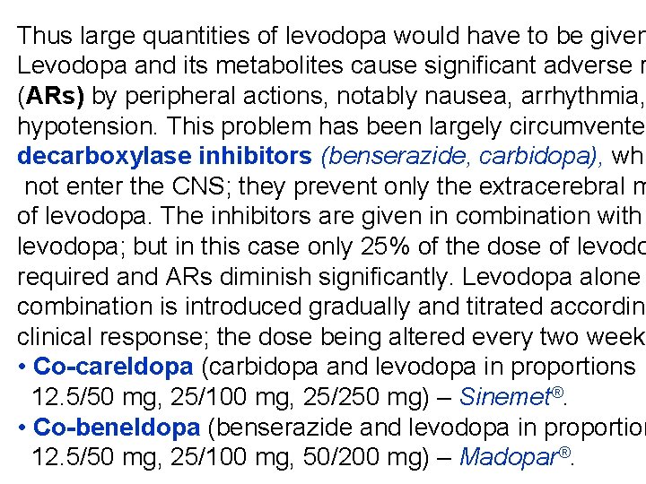 Thus large quantities of levodopa would have to be given Levodopa and its metabolites